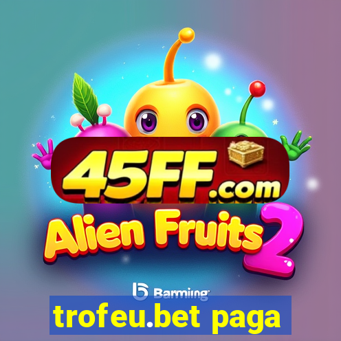 trofeu.bet paga
